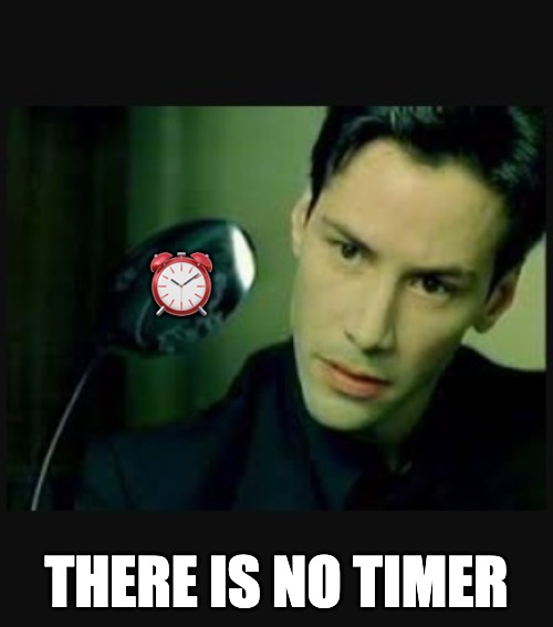 Matrix 'There is no spoon' meme, showing a clock over the spoon and the caption 'There is no timer'