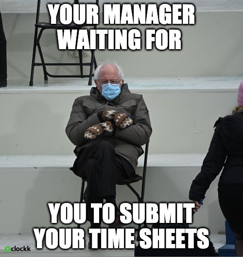 Your manager waiting for you to submit your time sheets
