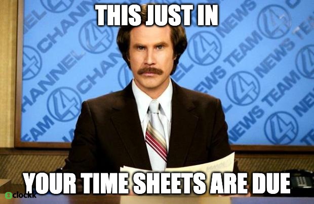 This just in, your timesheets are due