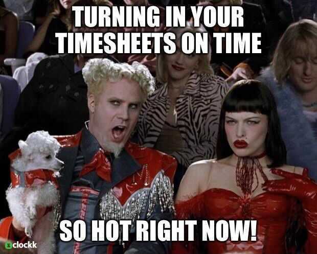 Turning in your timesheets on time so hot right now!