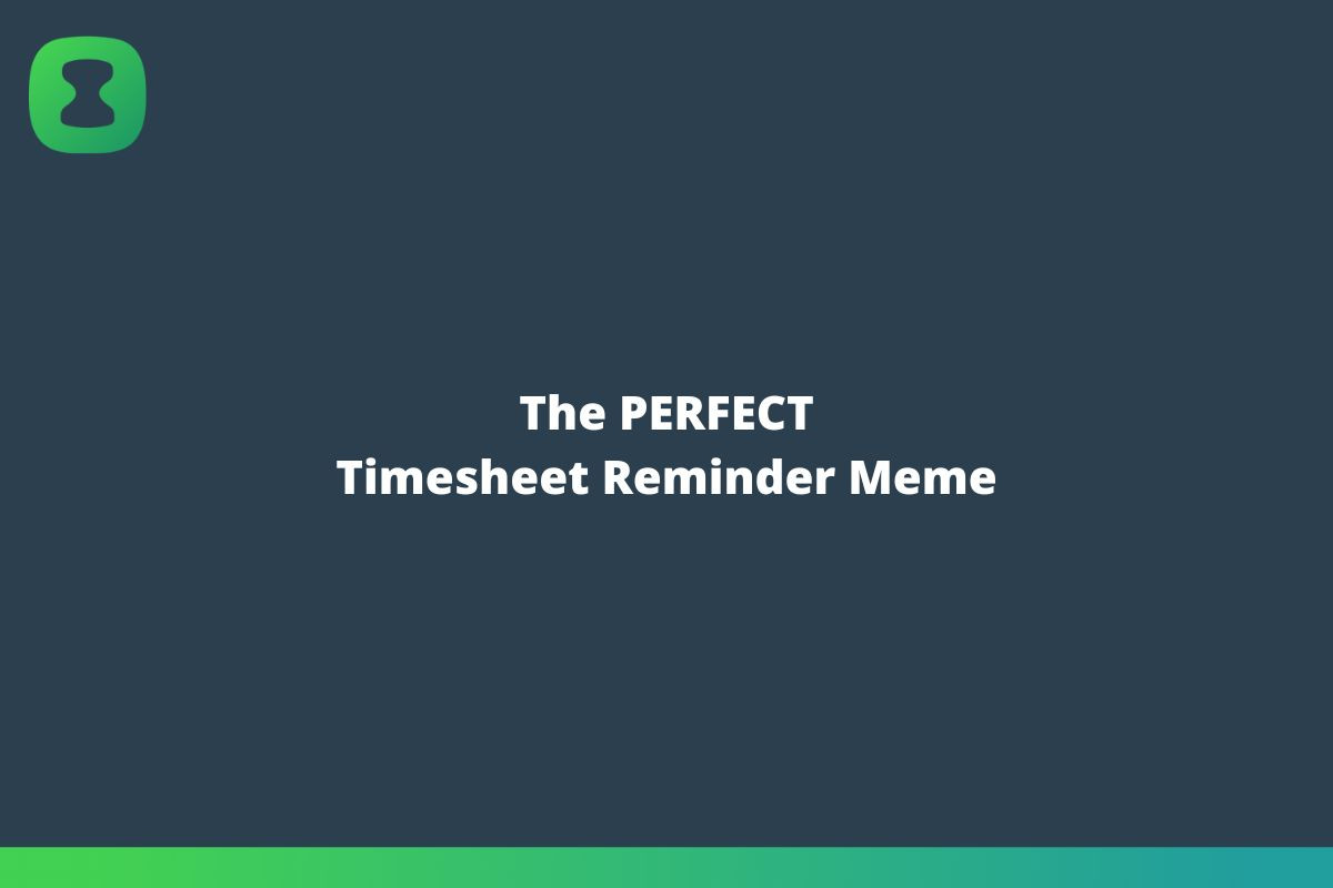 The-Perfect-Timesheet-Reminder-Meme.jpg