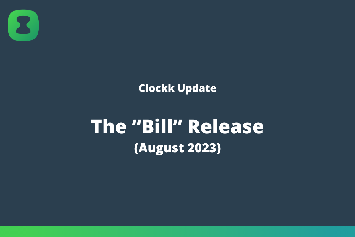 Clockk update: The “Bill” Release (August 2023)